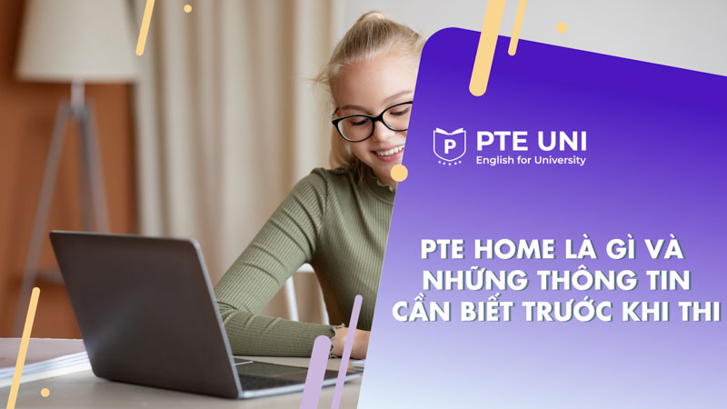 PTE Home là gì và những thông tin cần biết trước khi thi