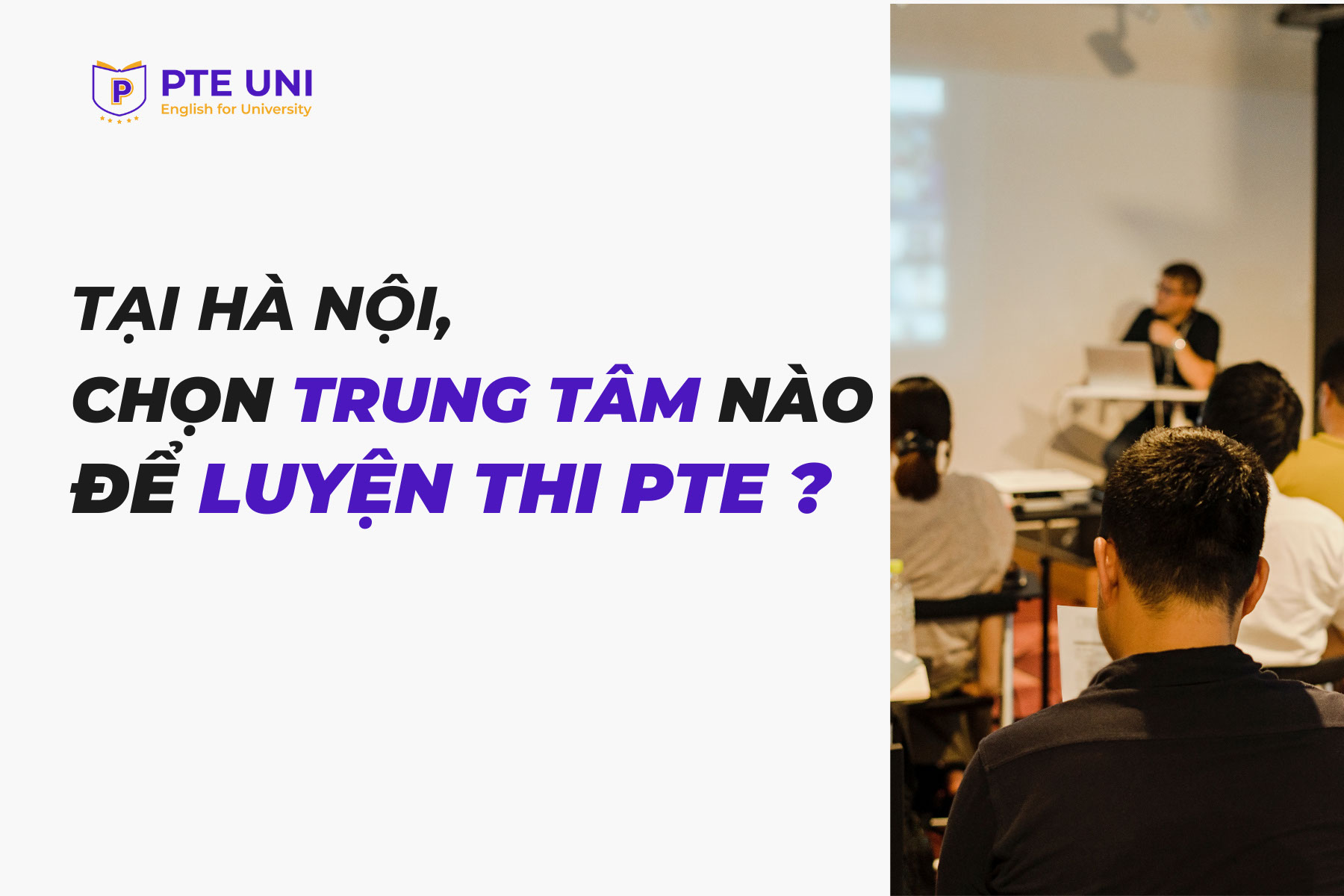 Chọn trung tâm luyện thi PTE tại Hà Nội